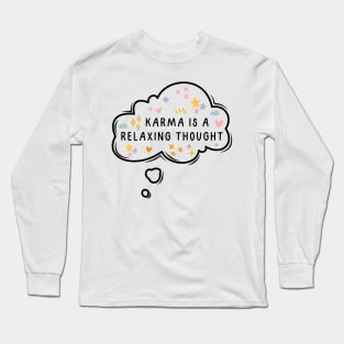 Karma is a relaxing thought Long Sleeve T-Shirt